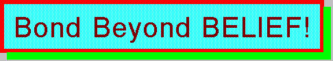 Bond Beyond Belief!